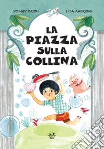 La piazza sulla collina libro di Orioli Scenny