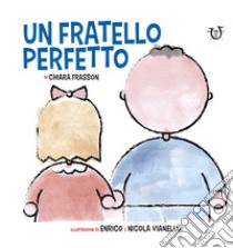 Un fratello perfetto. Ediz. a colori libro di Frasson Chiara