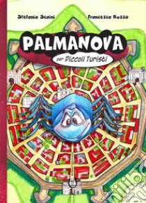 Palmanova per piccoli turisti libro di Scaini Stefania