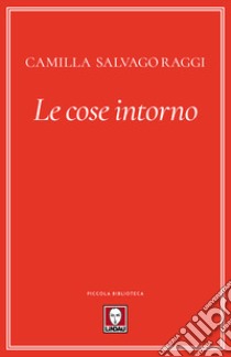 Le cose intorno libro di Salvago Raggi Camilla