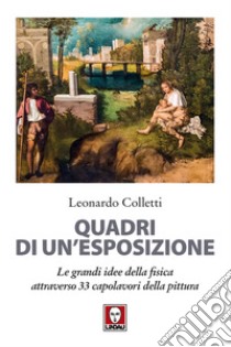 Quadri di un'esposizione. Le grandi idee della fisica attraverso 33 capolavori della pittura. Nuova ediz. libro di Colletti Leonardo