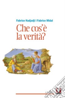 Che cos'è la verità? Nuova ediz. libro di Hadjadj Fabrice; Midal Fabrice