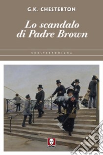 Lo scandalo di padre Brown libro di Chesterton Gilbert Keith