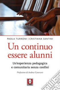 Un continuo essere alunni. Un'esperienza pedagogica e comunitaria senza confini libro di Santini Cristiana; Turroni Paola