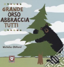 Grande orso abbraccia tutti. Ediz. a colori libro di Oldland Nicholas