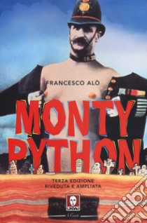 Monty Python. La storia, gli spettacoli, i film. Ediz. ampliata libro di Alò Francesco