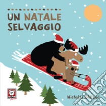 Un Natale selvaggio. Ediz. a colori libro di Oldland Nicholas