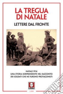 La tregua di Natale. Lettere dal fronte. Nuova ediz. libro di Siciliano T. (cur.); Del Bono A. (cur.)