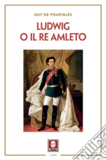 Ludwig o il re amleto libro di Pourtalès Guy De