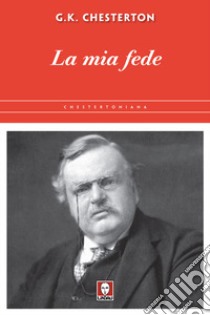 La mia fede libro di Chesterton Gilbert Keith