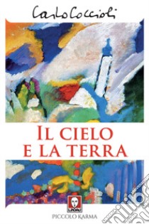 Il cielo e la terra libro di Coccioli Carlo