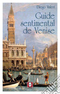 Guide sentimental de Venise libro di Valeri Diego