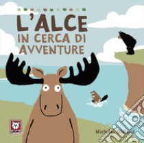 L'alce in cerca di avventure. Ediz. a colori libro di Oldland Nicholas