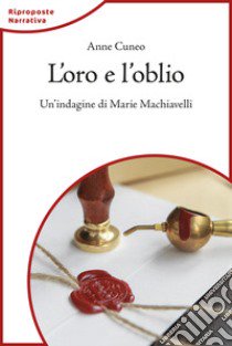 L'oro e l'oblio. Un'indagine di Marie Machiavelli libro di Cuneo Anne