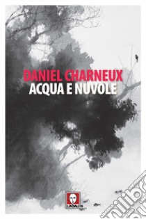 Acqua e nuvole libro di Charneux Daniel