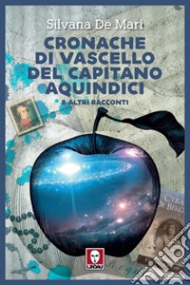 Cronache di vascello del capitano Aquindici e altri racconti libro di De Mari Silvana