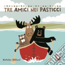 Tre amici nei pasticci. Ediz. a colori libro di Oldland Nicholas