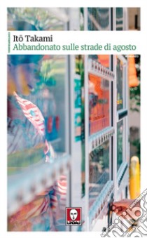 Abbandonato sulle strade di agosto libro di Takami Ito