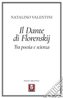 Il Dante di Florenskij. Tra poesia e scienza libro di Florenskij Pavel Aleksandrovic