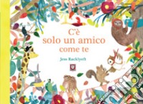 C'è solo un amico come te. Ediz. a colori libro di Racklyeft Jess