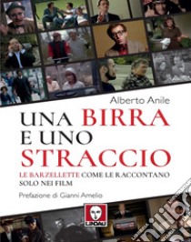 Una birra e uno straccio. Le barzellette come le raccontano solo nei film libro di Anile Alberto