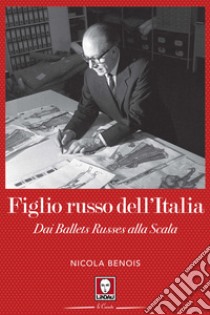 Figlio russo dell'Italia. Dai Ballets Russes alla Scala libro di Benois Nicola; Allegri R. (cur.)