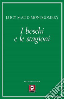 I boschi e le stagioni libro di Montgomery Lucy Maud; De Luca E. (cur.)