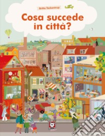 Cosa succede in città. Ediz. a colori libro di Teckentrup Britta