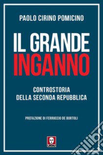 Il grande inganno. Controstoria della Seconda Repubblica libro di Cirino Pomicino Paolo