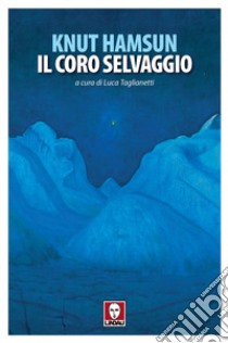 Il coro selvaggio libro di Hamsun Knut; Taglianetti L. (cur.)