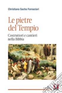 Le pietre del Tempio. Costruttori e cantieri nella Bibbia libro di Fornaciari Christiano Sacha