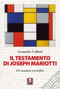 Il testamento di Joseph Mariotti. Un romanzo scientifico libro di Colletti Leonardo