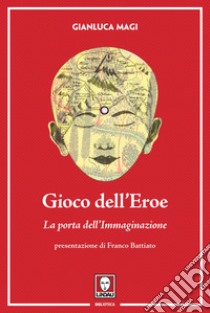 Gioco dell'eroe. La porta dell'immaginazione. Ediz. illustrata. Con Contenuto digitale per download e accesso on line libro di Magi Gianluca