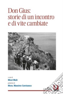 Don Gius: storie di un incontro e di vite cambiate libro di Mulè M. (cur.)