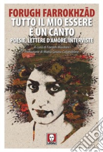 Tutto il mio essere è un canto libro di Farrokhzad Forugh