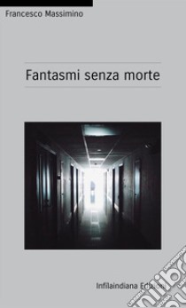 Fantasmi senza morte libro di Massimino Francesco