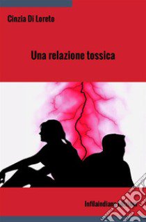 Una relazione tossica libro di Di Loreto Cinzia