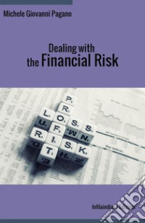 Dealing with the financial risk libro di Pagano Michele Giovanni