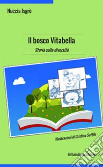 Il bosco Vitabella. Storia sulla diversità. Ediz. a colori libro di Isgrò Nuccia