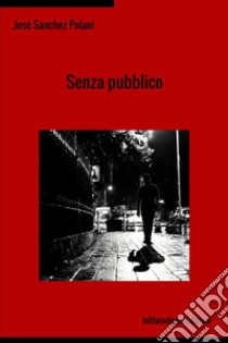 Senza pubblico libro di Sanchez Polani Josè