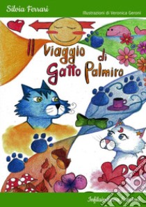 Il viaggio di gatto Palmiro. Ediz. a colori libro di Ferrari Silvia