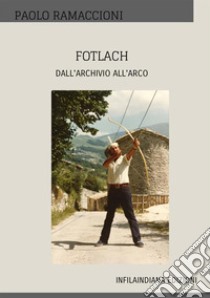 Fotlach. Dall'archivio all'arco libro di Ramaccioni Paolo