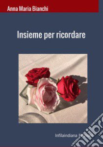 Insieme per ricordare libro di Bianchi Anna Maria