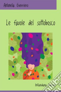 Le favole del sottobosco. Ediz. a colori libro di Guerriero Antonella