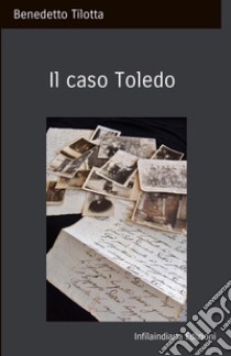 Il caso Toledo libro di Tilotta Benedetto