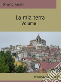 La mia terra. Ediz. integrale. Vol. 1 libro di Fantilli Silvano