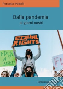 Dalla pandemia ai giorni nostri. Ediz. integrale libro di Pontelli Francesco