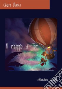 Il viaggio di Tom. Ediz. integrale libro di Bianco Chiara