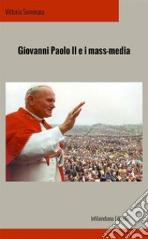 Giovanni Paolo II e i mass media libro di Seminara Vittoria