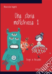 Una storia moNstruosa. Ediz. illustrata. Vol. 2 libro di Isgrò Nuccia